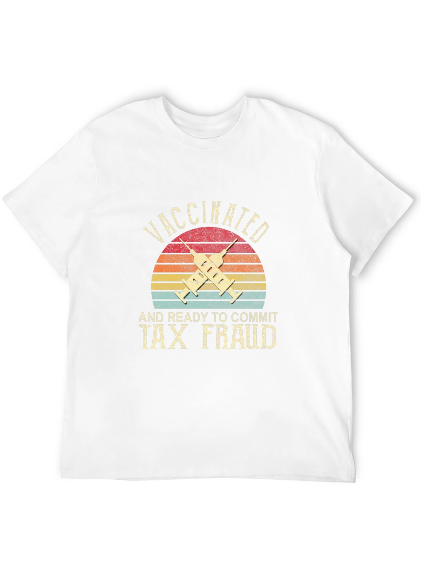 Vaccinated and Ready to Commit Tax Fraud T-Shirt