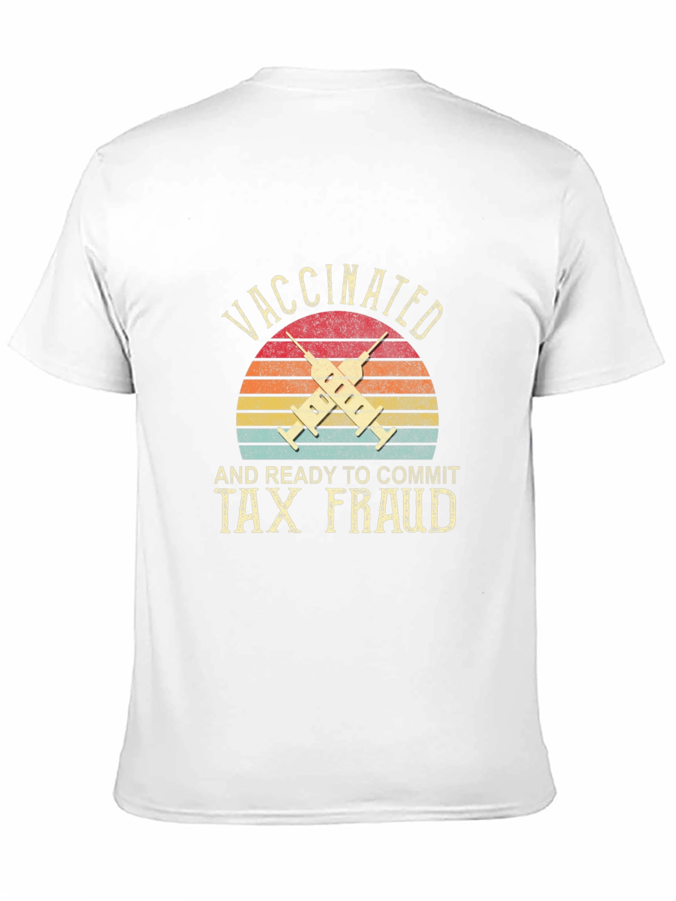 Vaccinated and Ready to Commit Tax Fraud T-Shirt