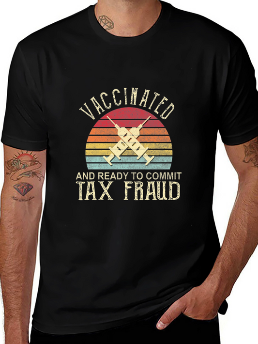 Vaccinated and Ready to Commit Tax Fraud T-Shirt