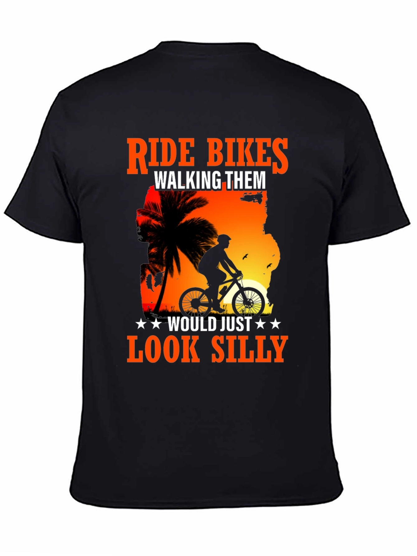 Ride Bikes Look Silly T-Shirt - Biker Apparel