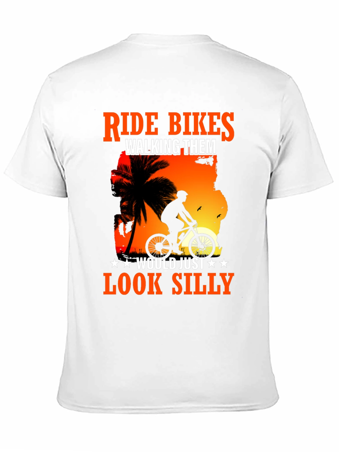 Ride Bikes Look Silly T-Shirt - Biker Apparel