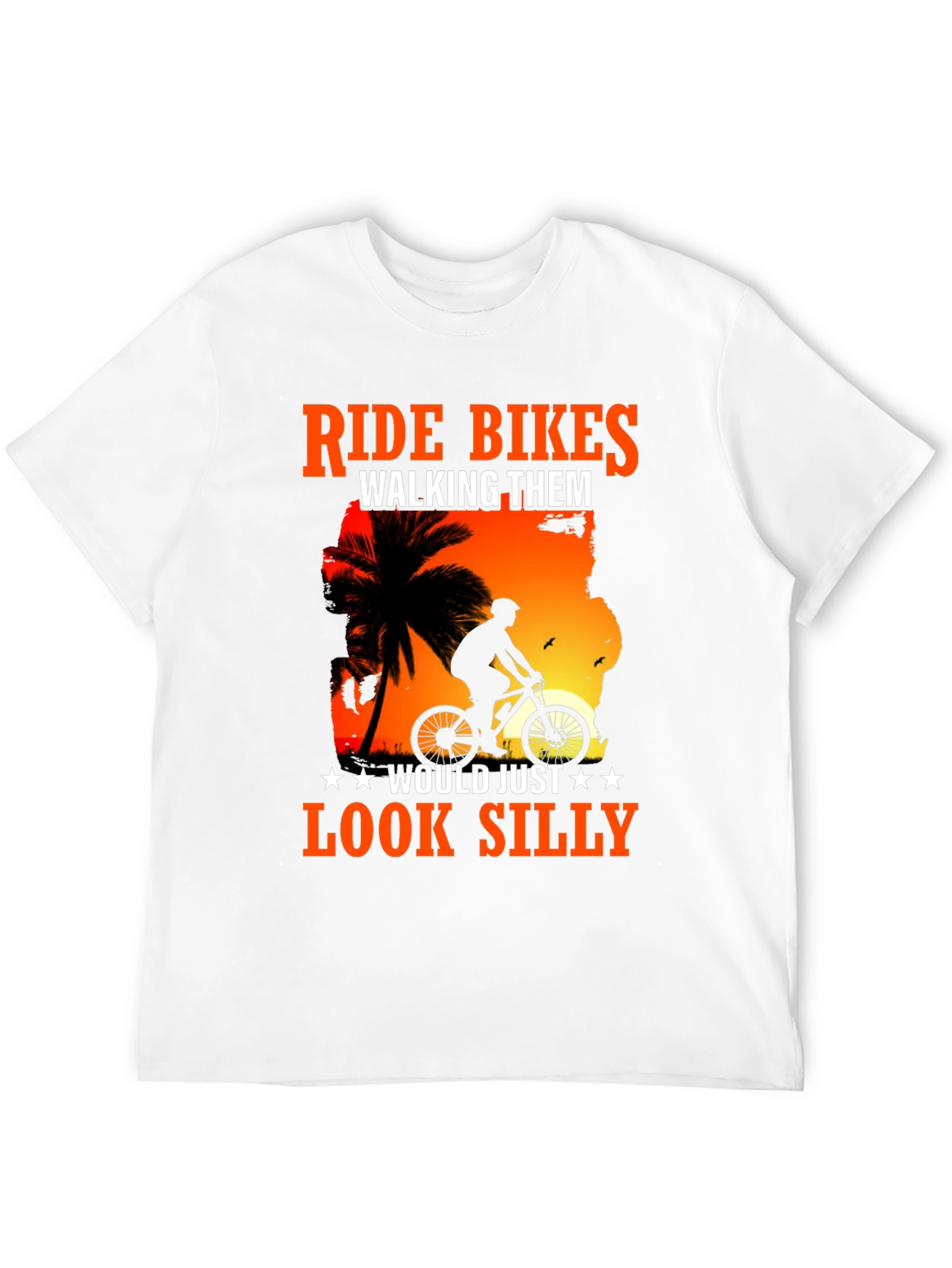 Ride Bikes Look Silly T-Shirt - Biker Apparel