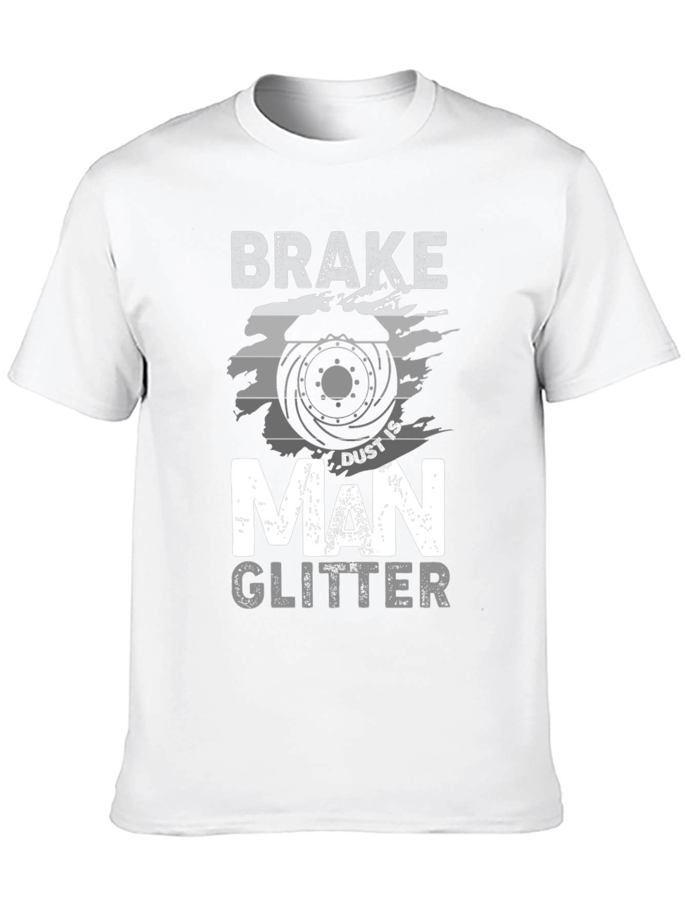 Brake Dust is Man Glitter T-Shirt - Mechanic Gift