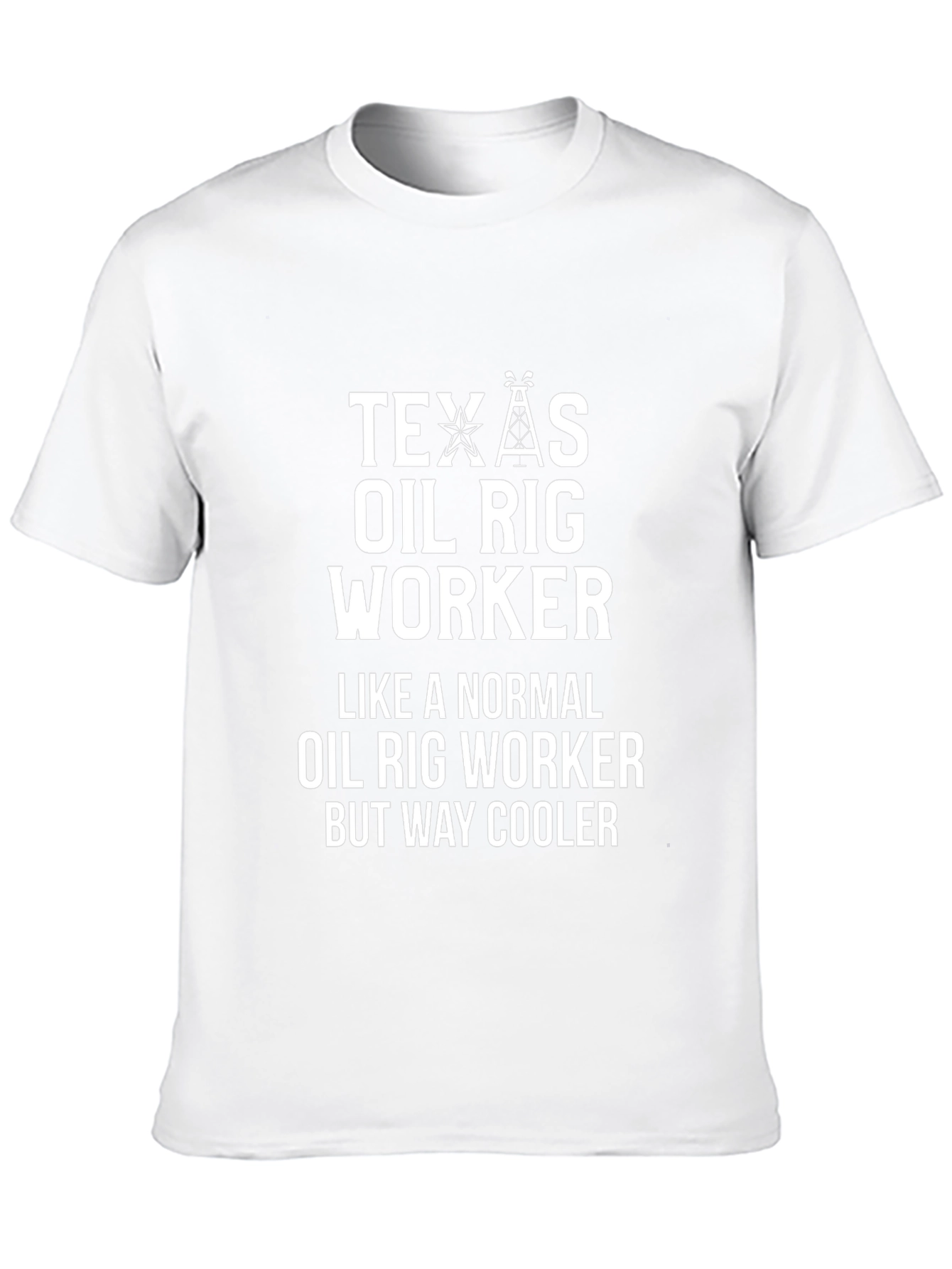 Texas Oil Rig Worker T-Shirt - Way Cooler