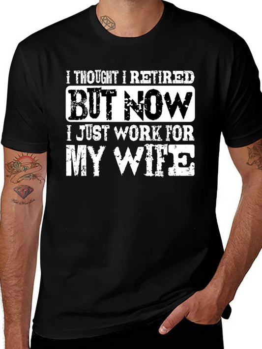 Funny Retired Husband T-Shirt: I Work For My Wife