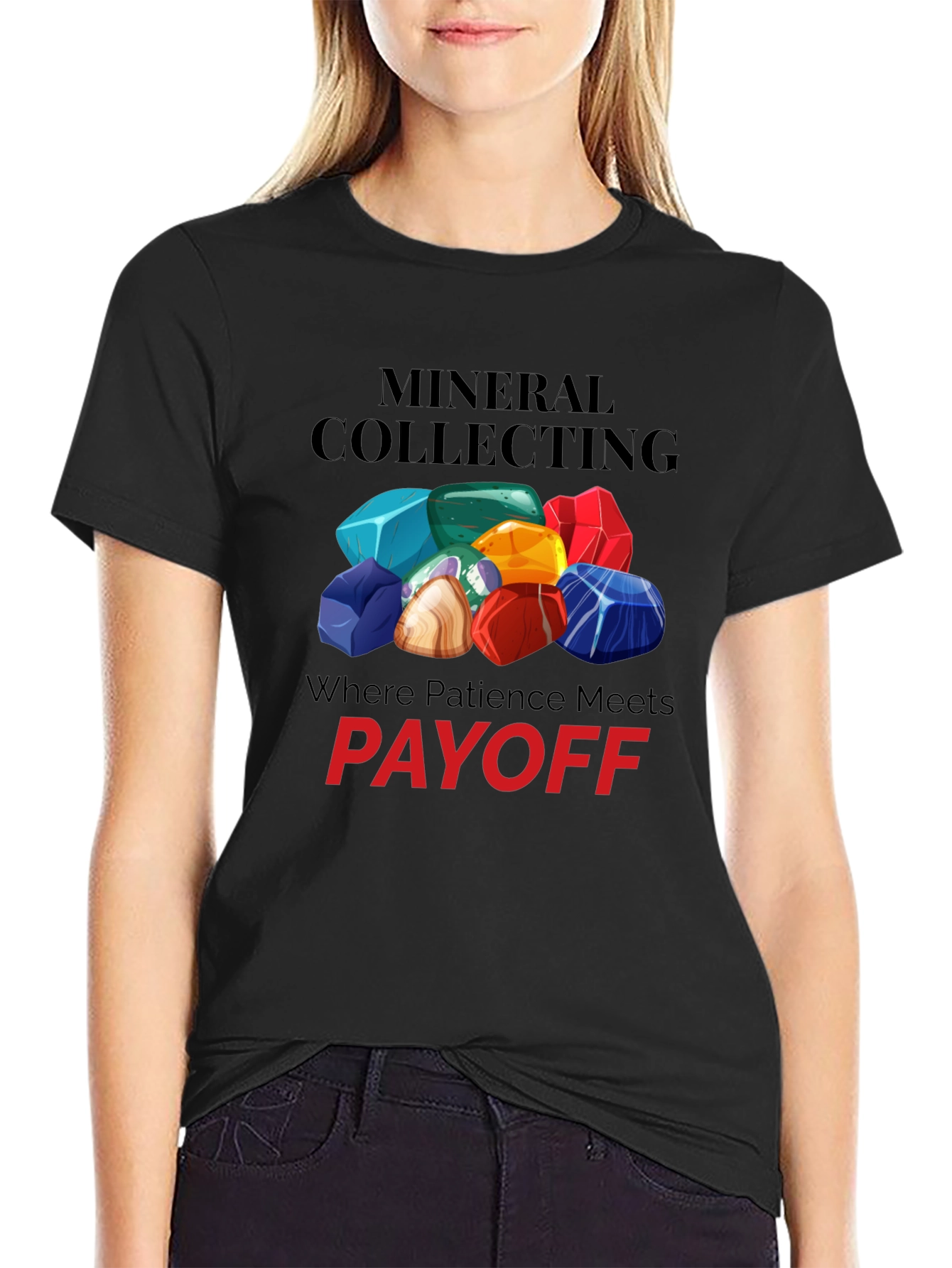 Mineral Collecting T-Shirt - Patience Pays Off!