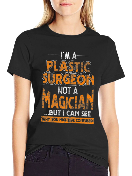 Plastic Surgeon T-Shirt - Im Not A Magician Funny Gift
