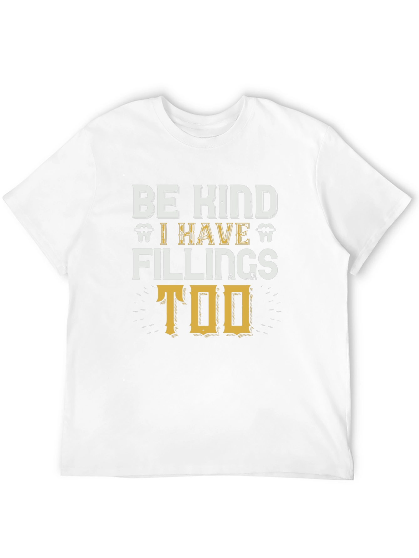 Be Kind I Have Fillings Too T-Shirt