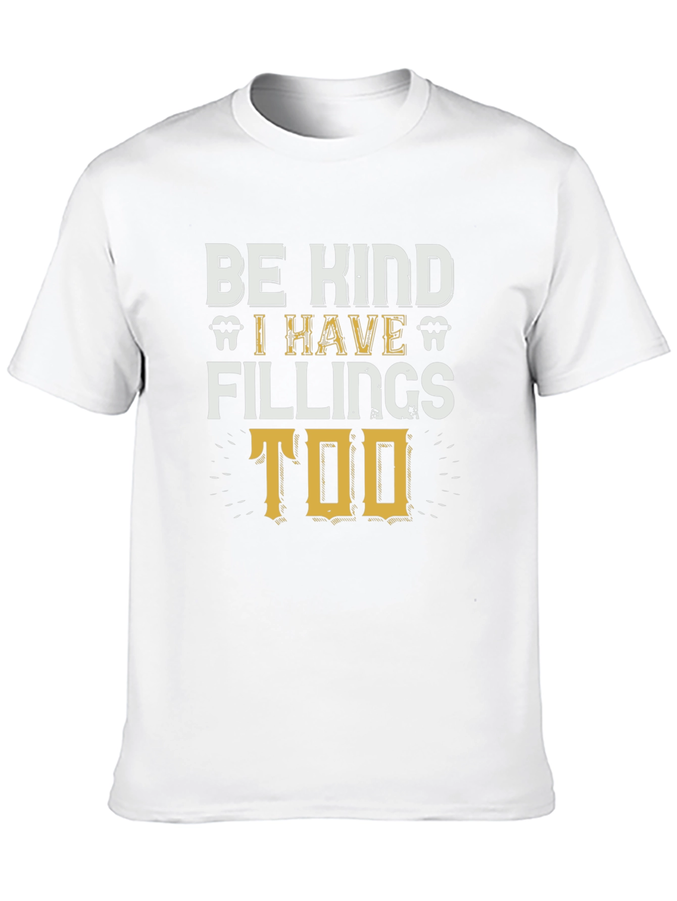 Be Kind I Have Fillings Too T-Shirt
