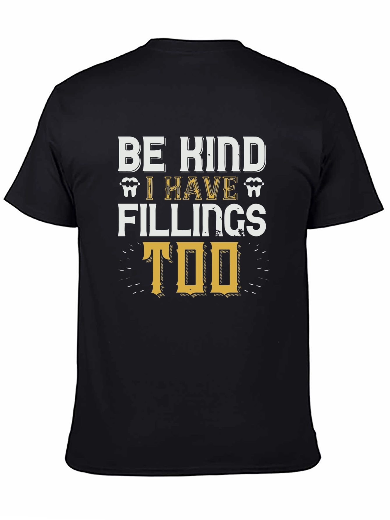 Be Kind I Have Fillings Too T-Shirt