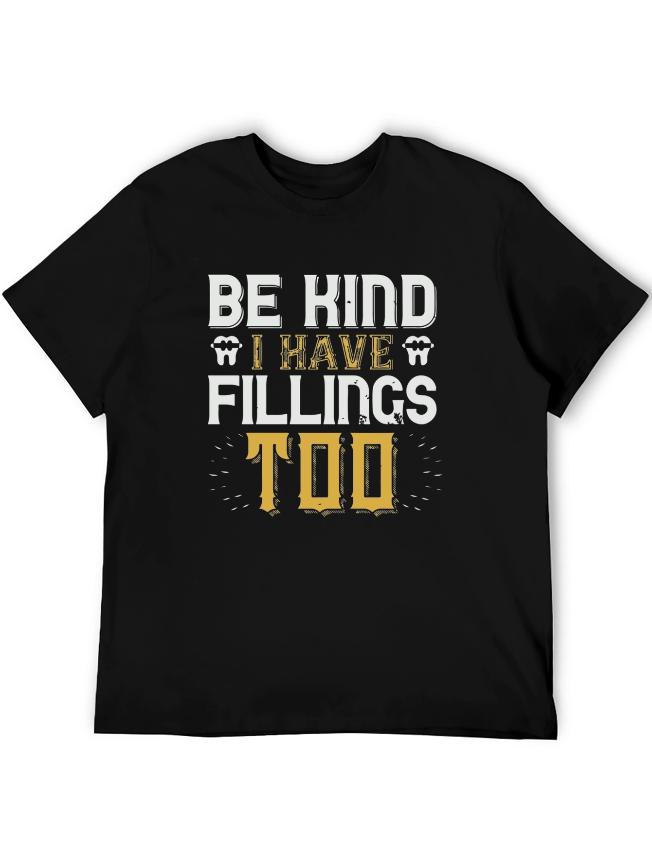 Be Kind I Have Fillings Too T-Shirt