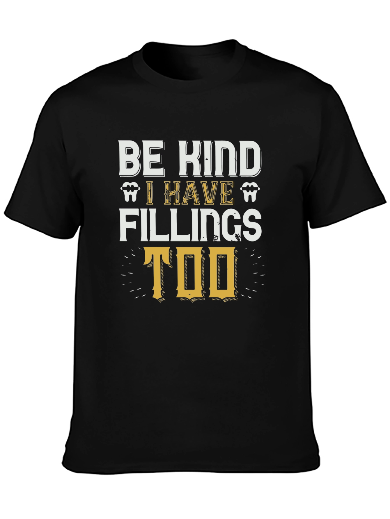Be Kind I Have Fillings Too T-Shirt
