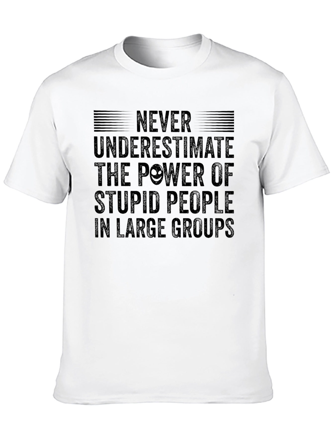 Never Underestimate Stupid People T-Shirt