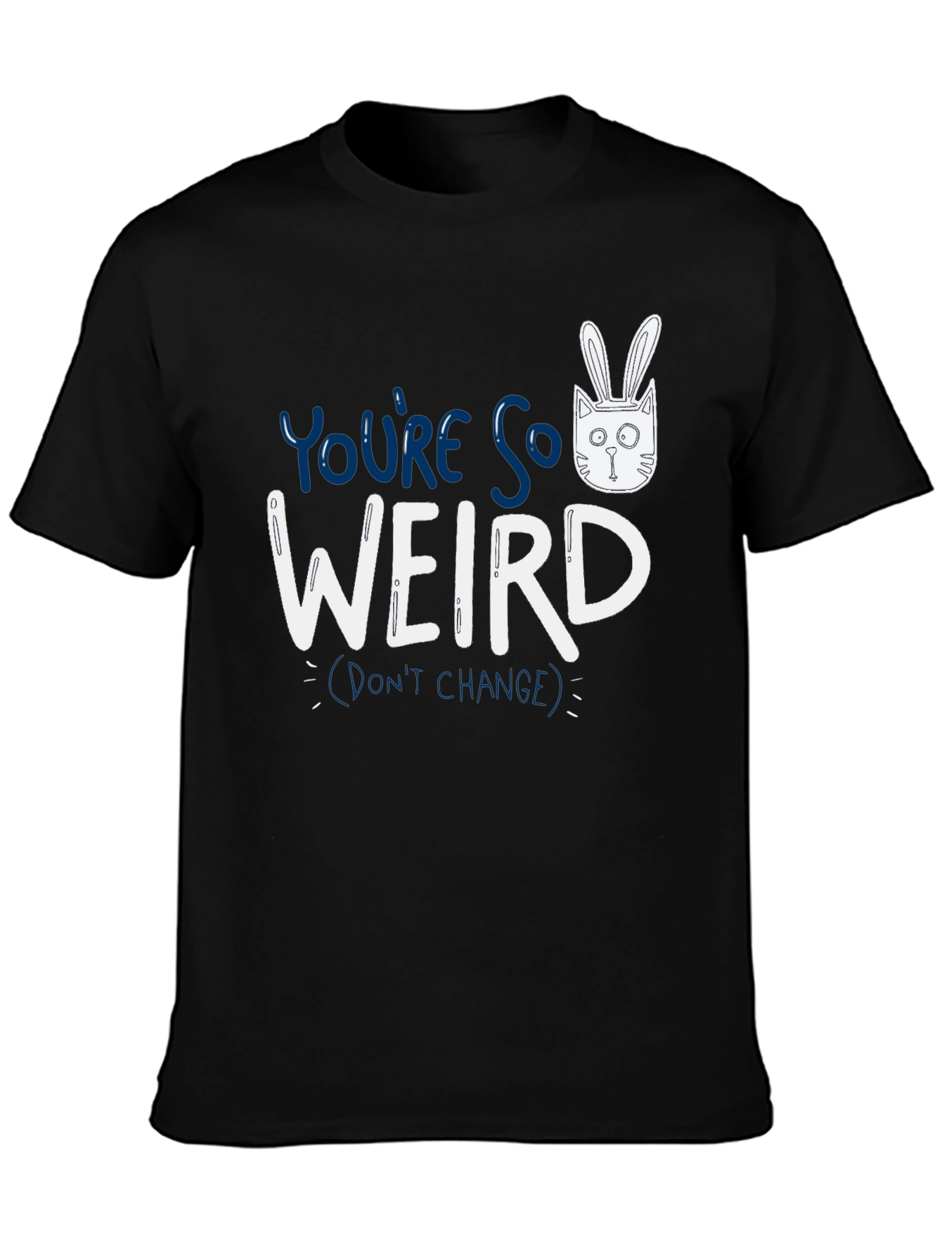 Youre So Weird T-Shirt - Funny Graphic Tee
