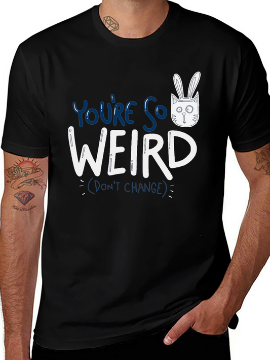 Youre So Weird T-Shirt - Funny Graphic Tee