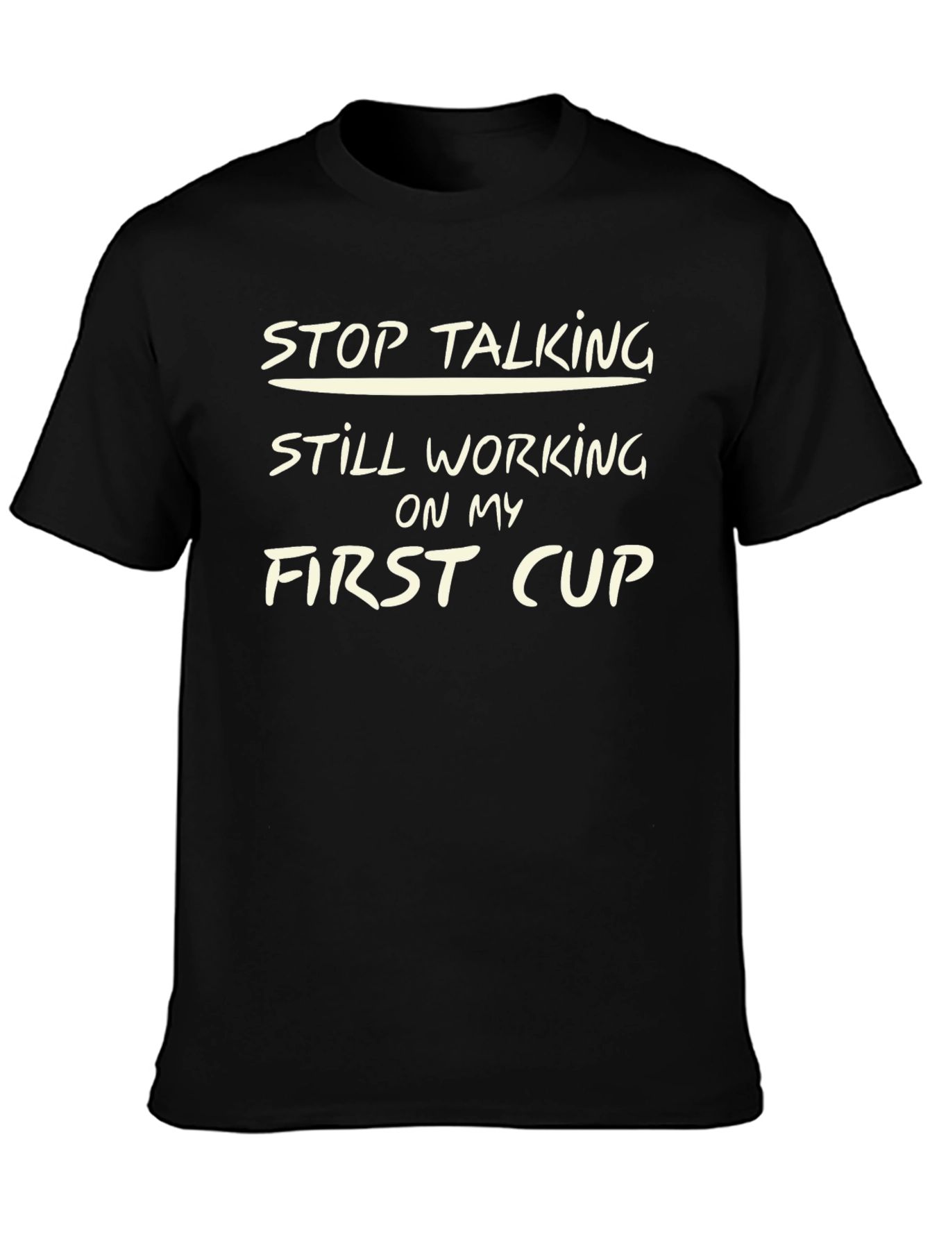 Stop Talking T-Shirt - First Cup Graphic Tee