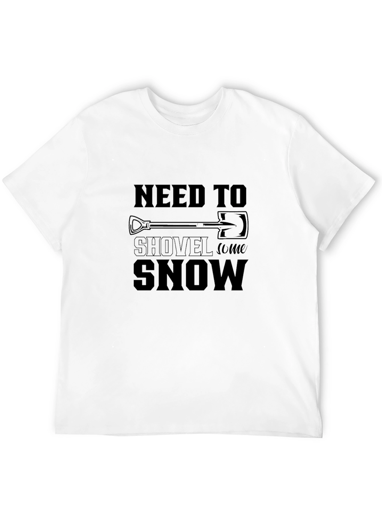 Need To Shovel Snow T-Shirt