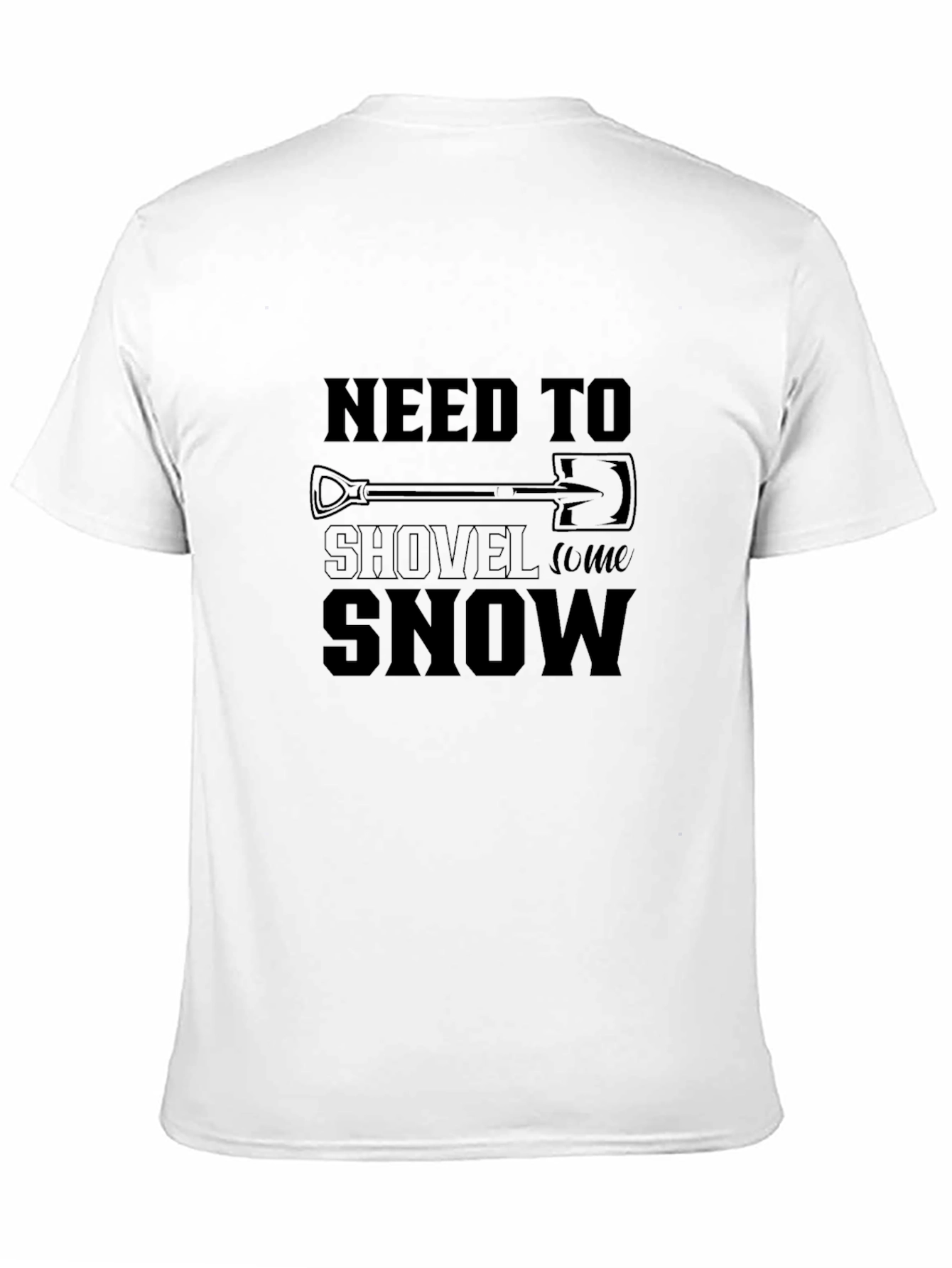 Need To Shovel Snow T-Shirt