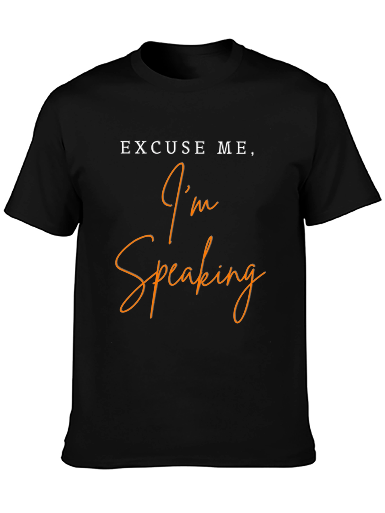 Excuse Me Im Speaking Black T-Shirt