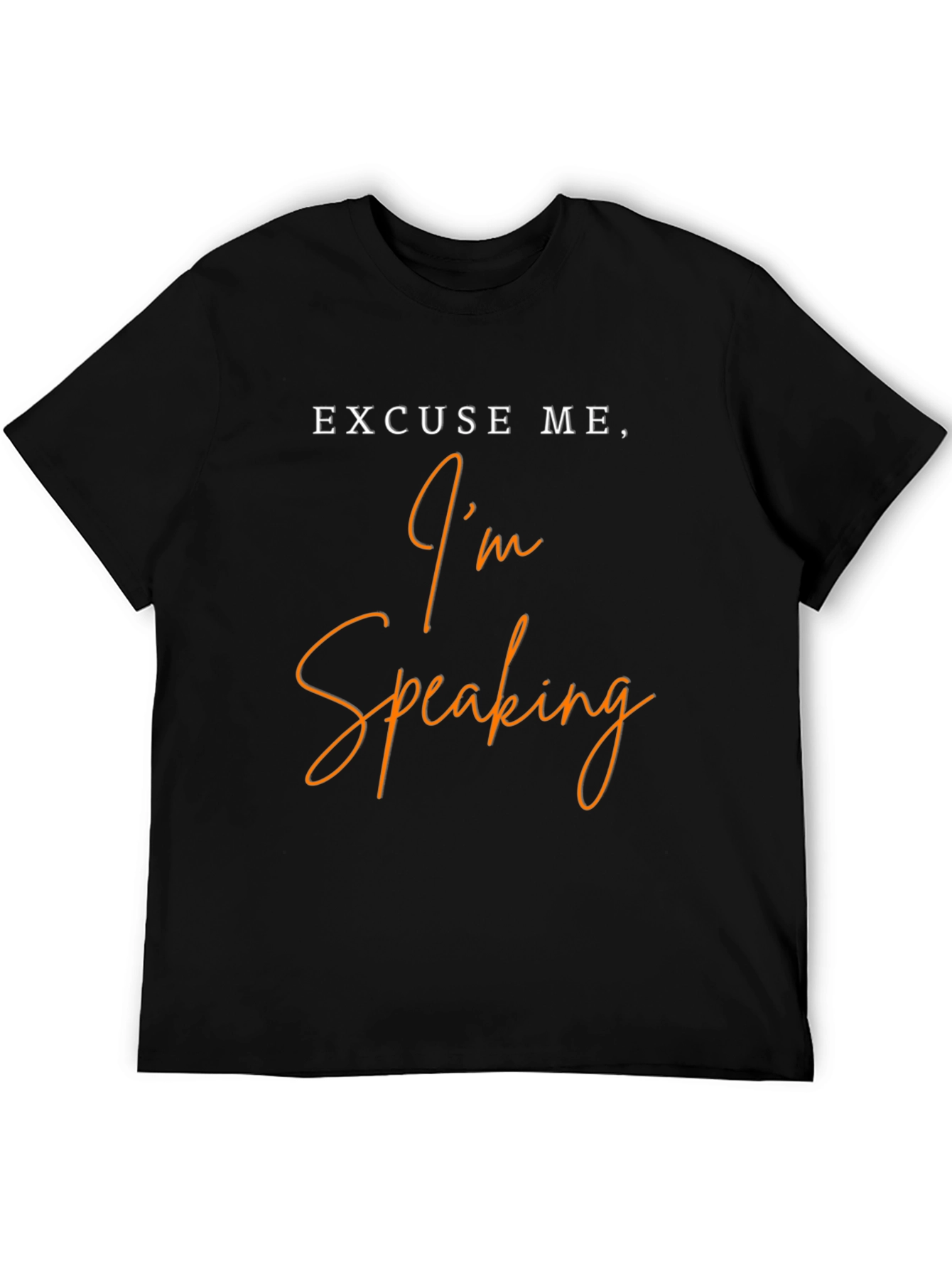 Excuse Me Im Speaking Black T-Shirt