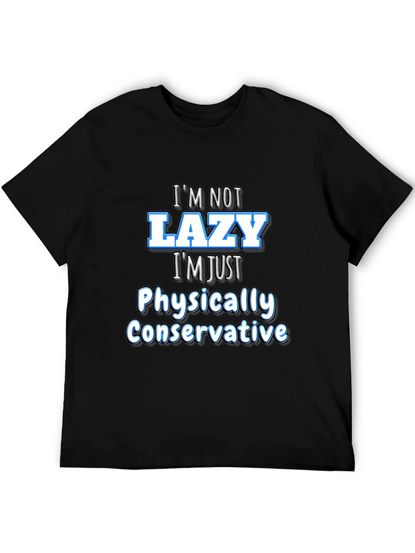 Funny Sarcastic Im Not Lazy Graphic Tee