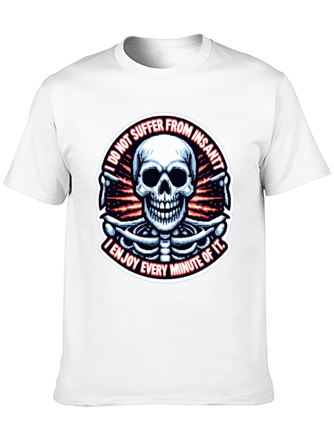 Skull T-Shirt: I Enjoy Every Minute of It