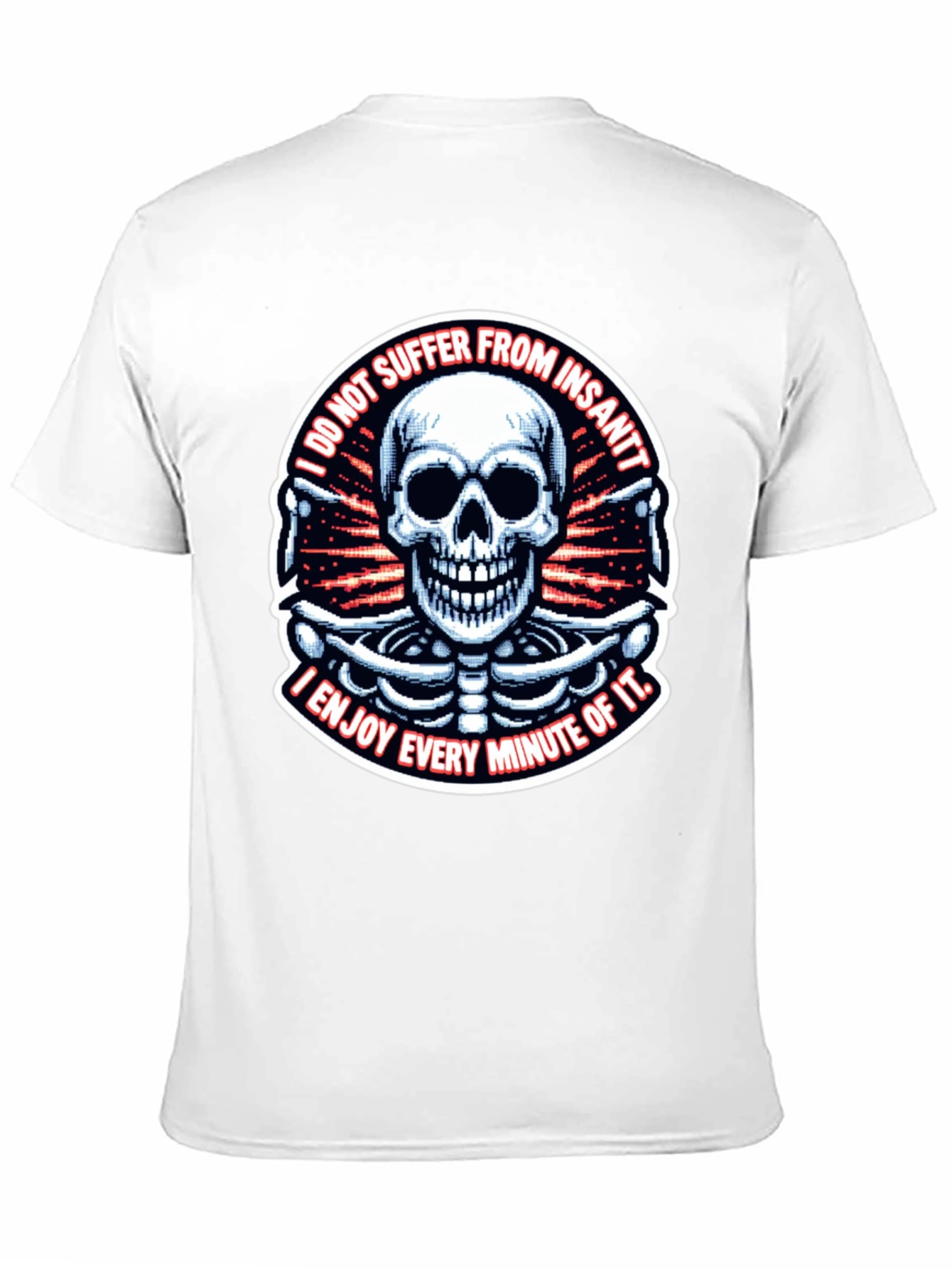 Skull T-Shirt: I Enjoy Every Minute of It