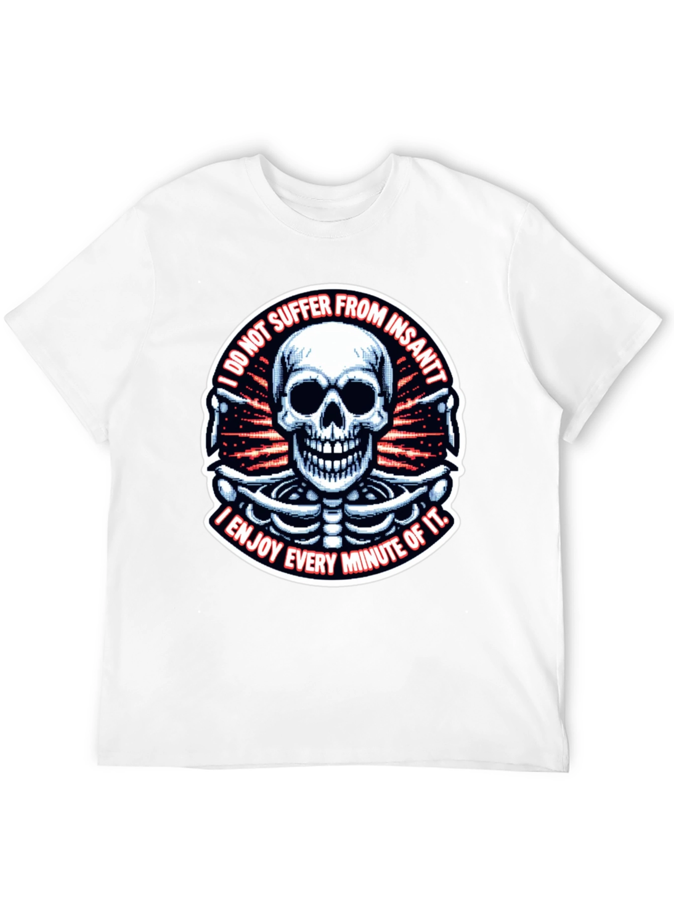 Skull T-Shirt: I Enjoy Every Minute of It