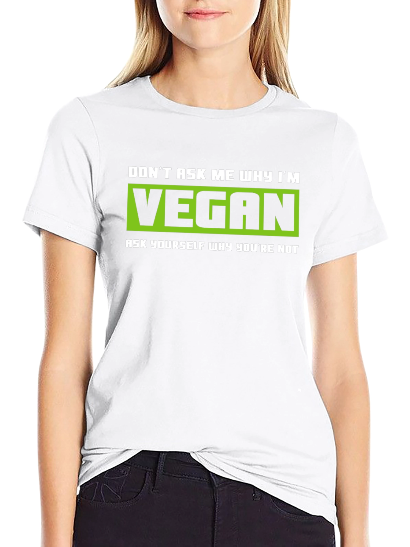 Vegan Graphic T-Shirt - Dont Ask Me Why