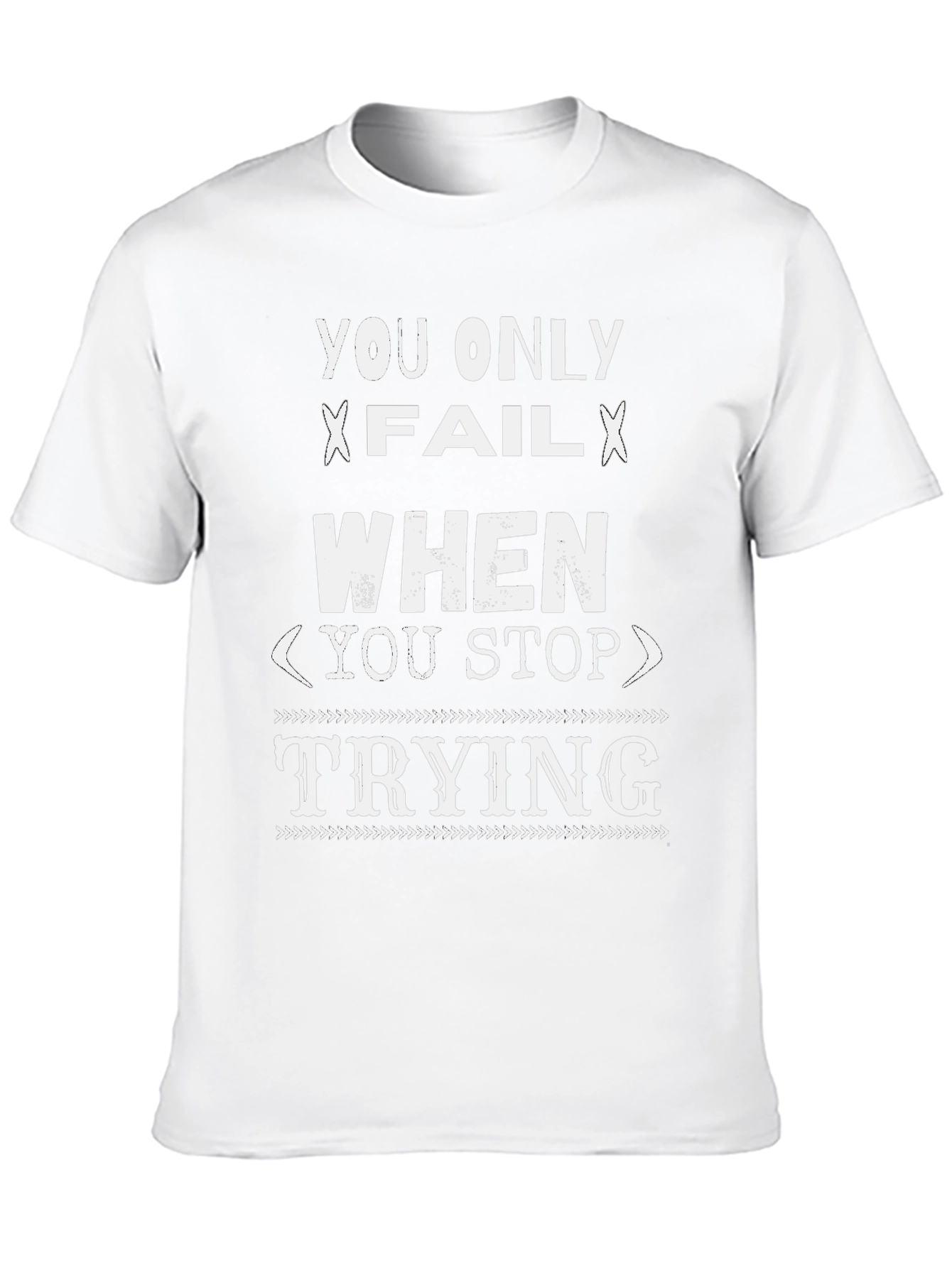 Inspirational Graphic T-Shirt - You Only Fail When...