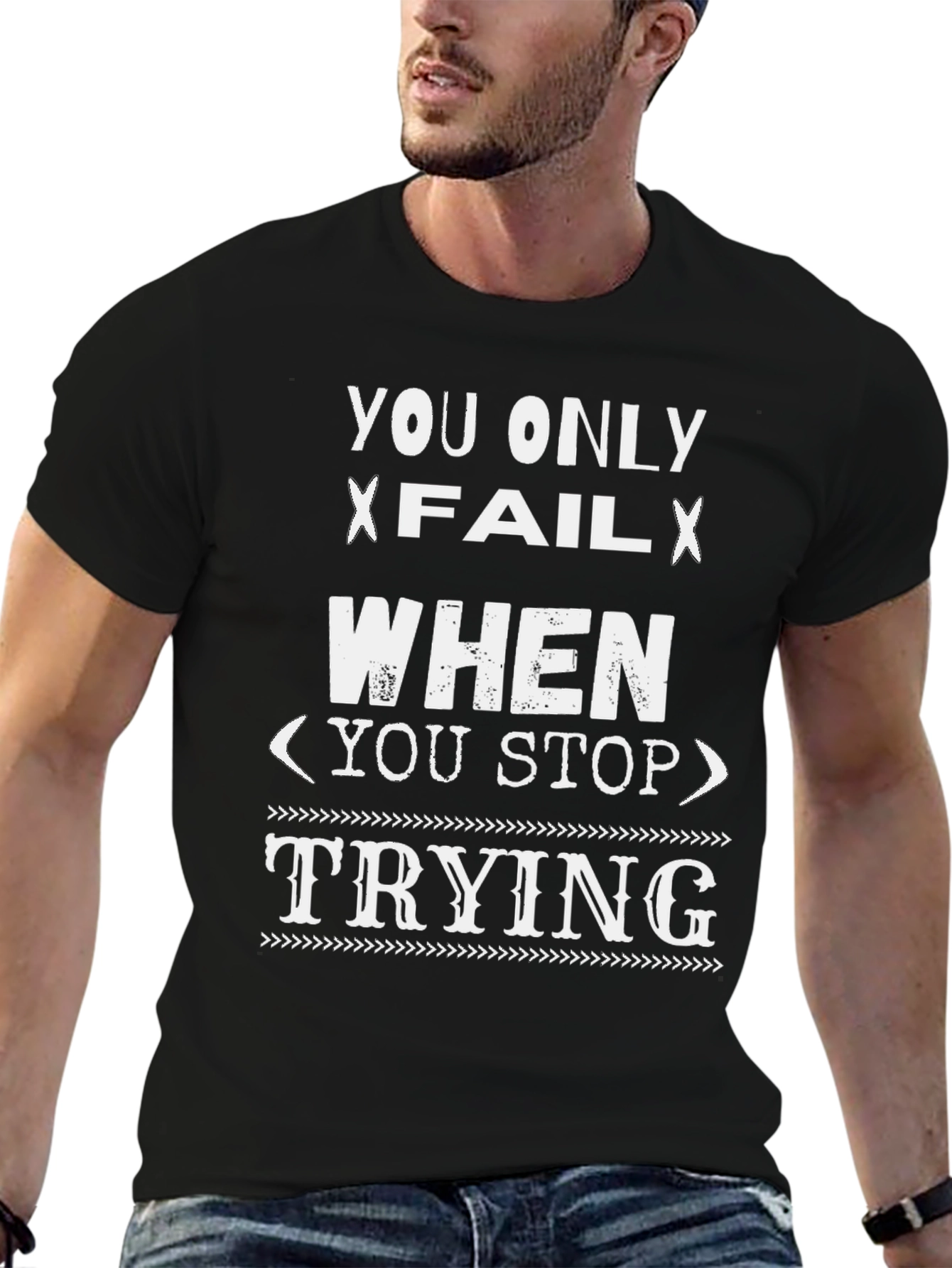 Inspirational Graphic T-Shirt - You Only Fail When...