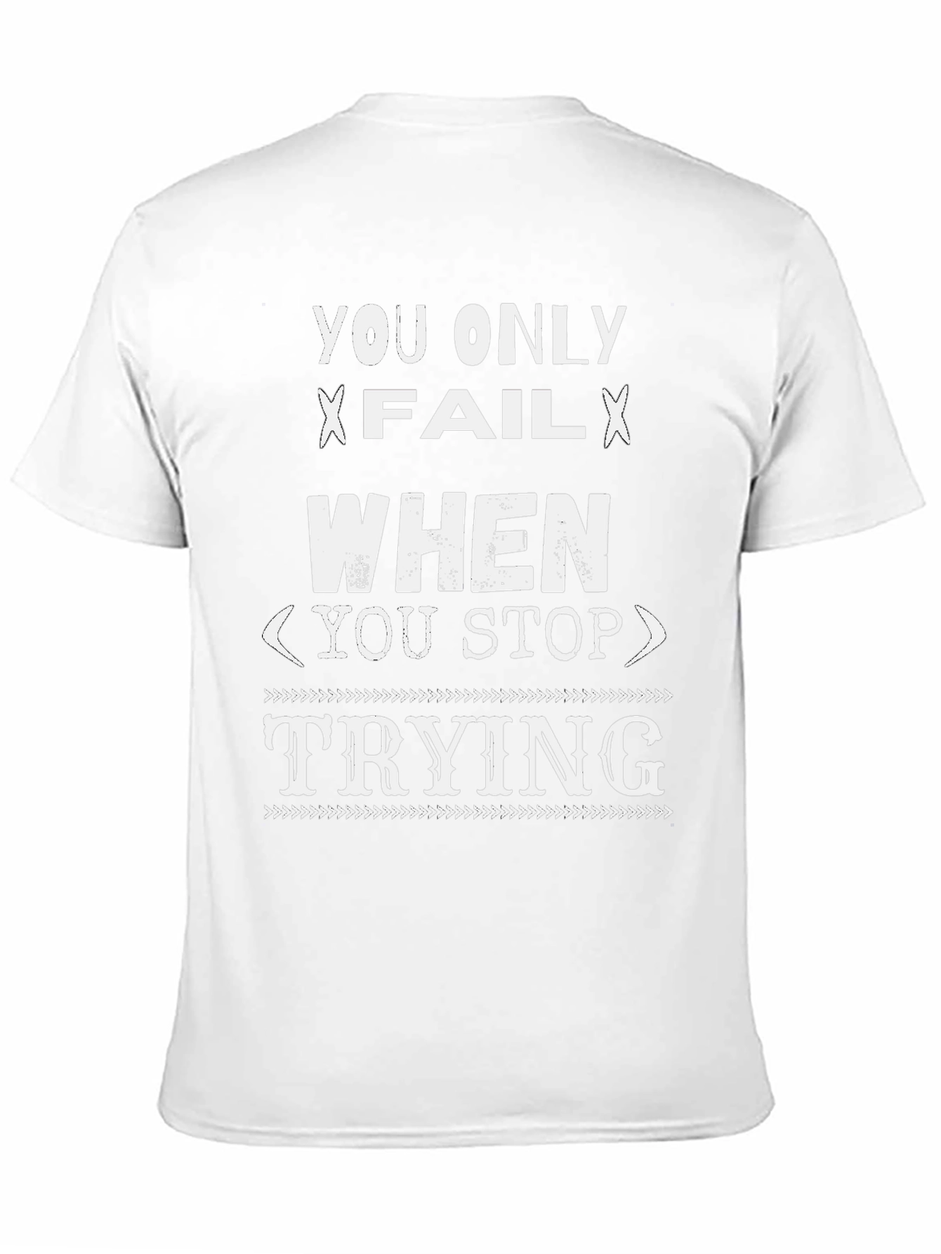 Inspirational Graphic T-Shirt - You Only Fail When...
