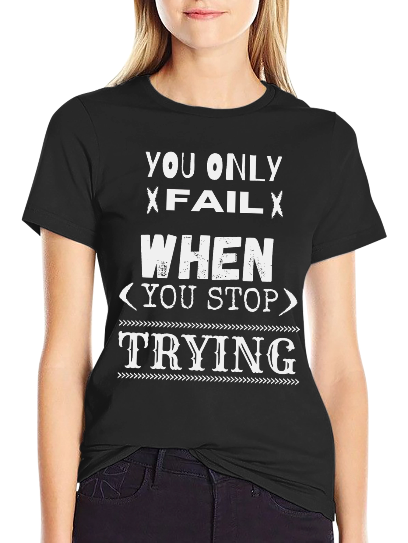 Inspirational Graphic T-Shirt - You Only Fail When...