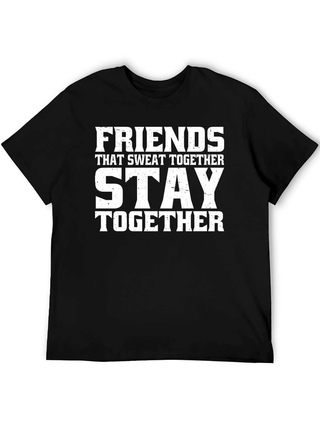 Friends Who Sweat Together Stay Together T-Shirt