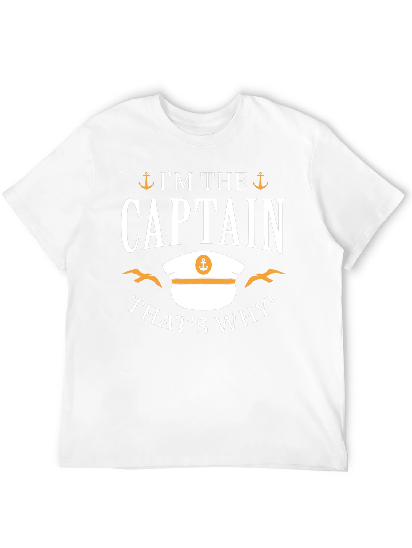 Im The Captain Thats Why! T-Shirt