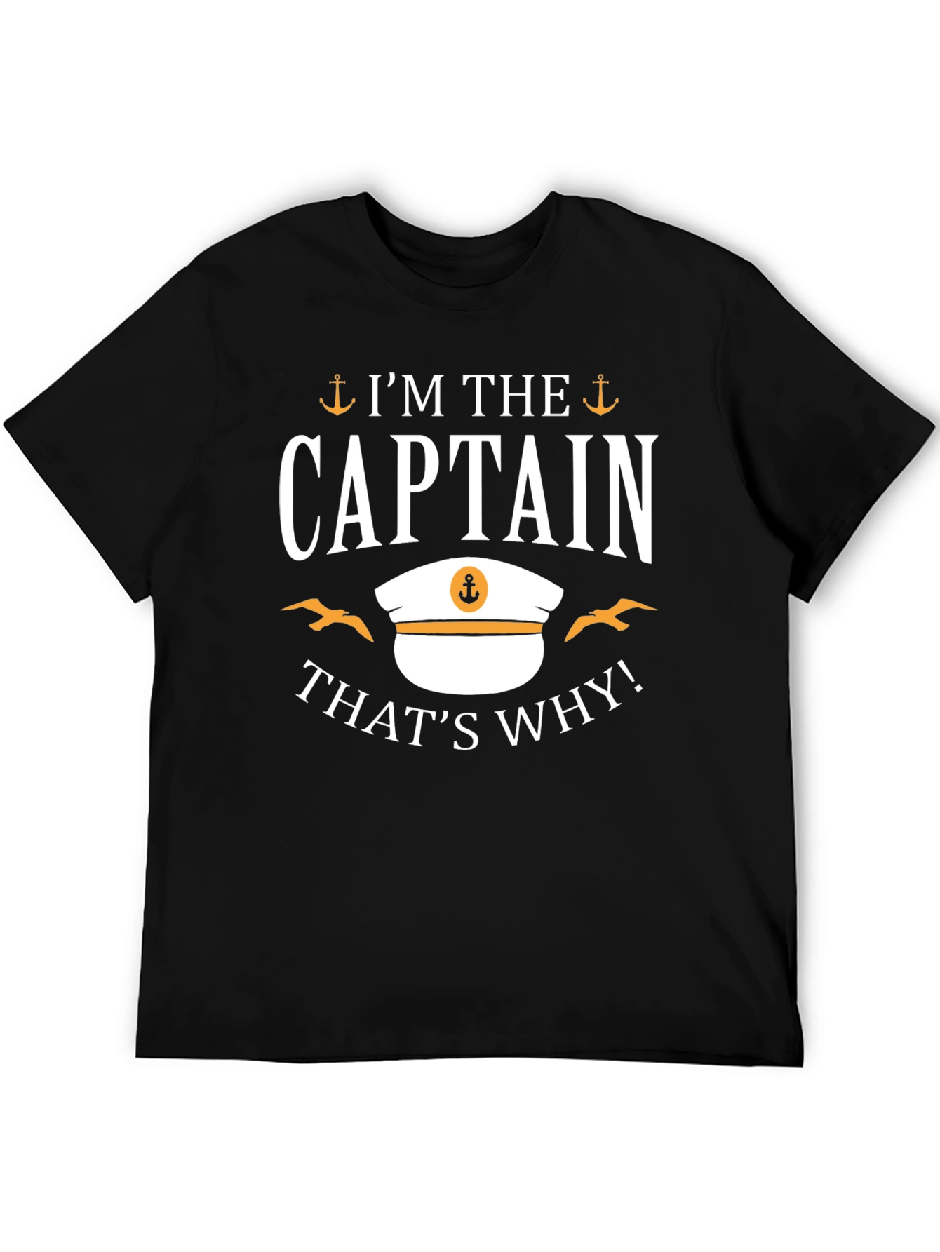 Im The Captain Thats Why! T-Shirt