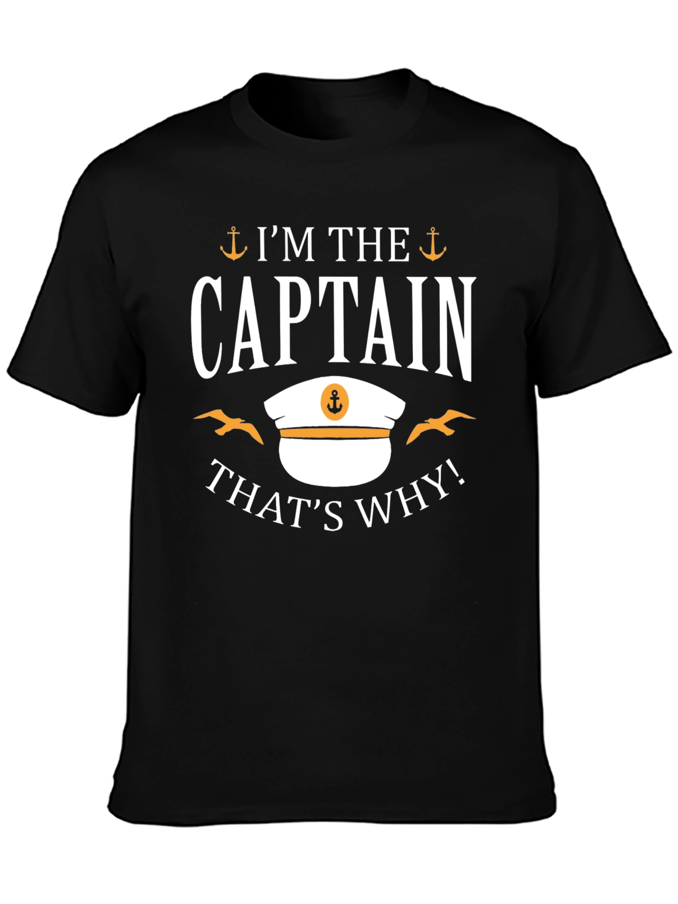 Im The Captain Thats Why! T-Shirt