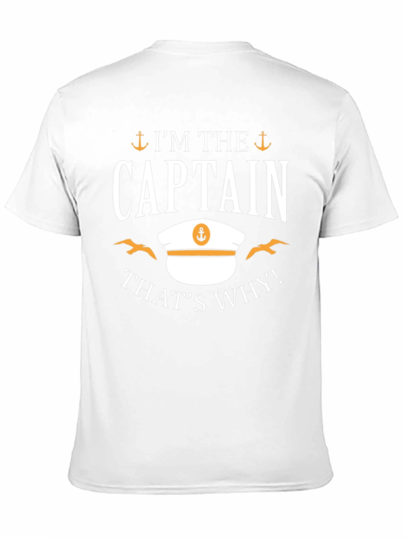 Im The Captain Thats Why! T-Shirt