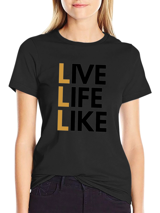 Live Life Like T-Shirt