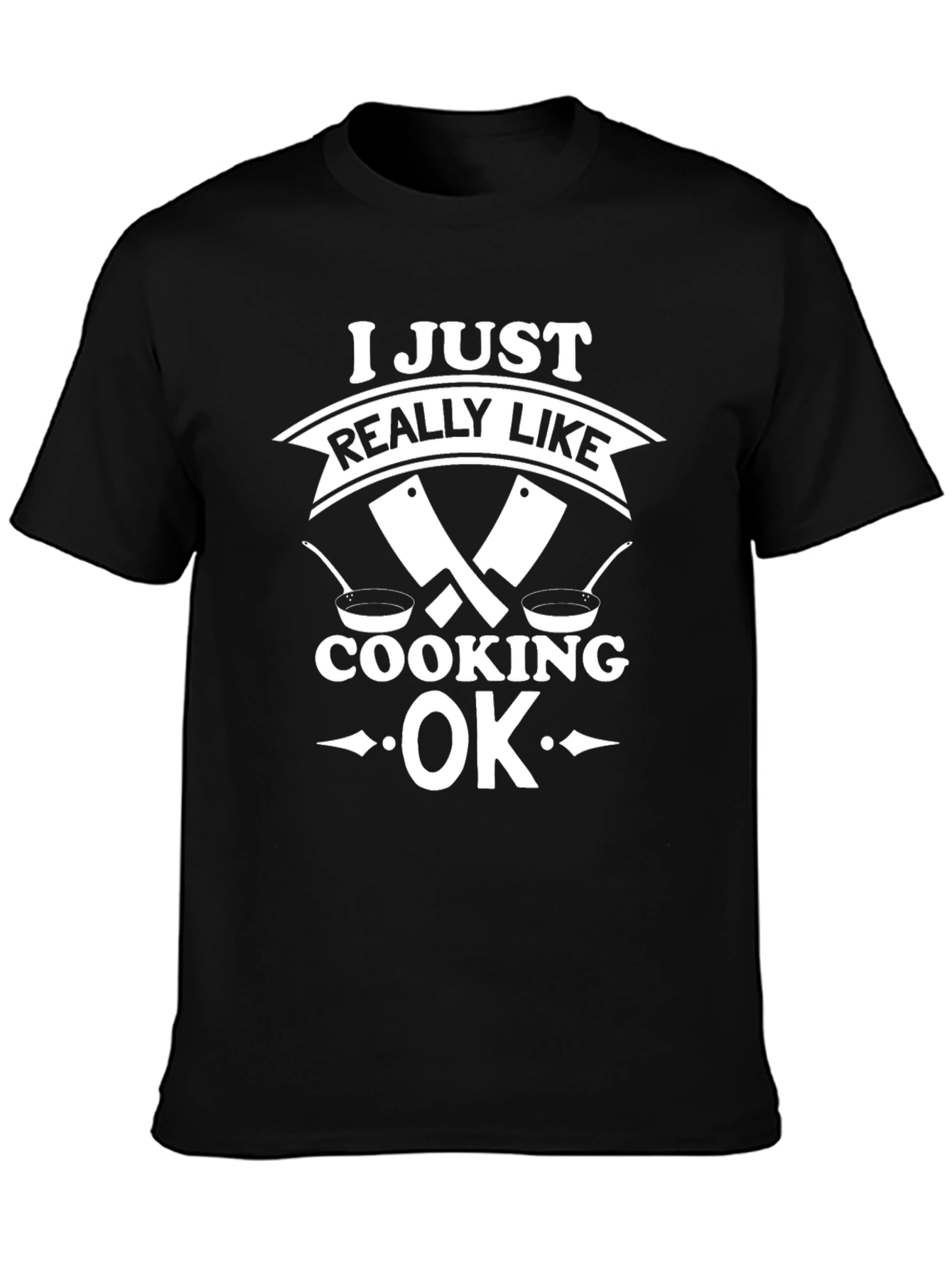 I Just Really Like Cooking OK T-Shirt