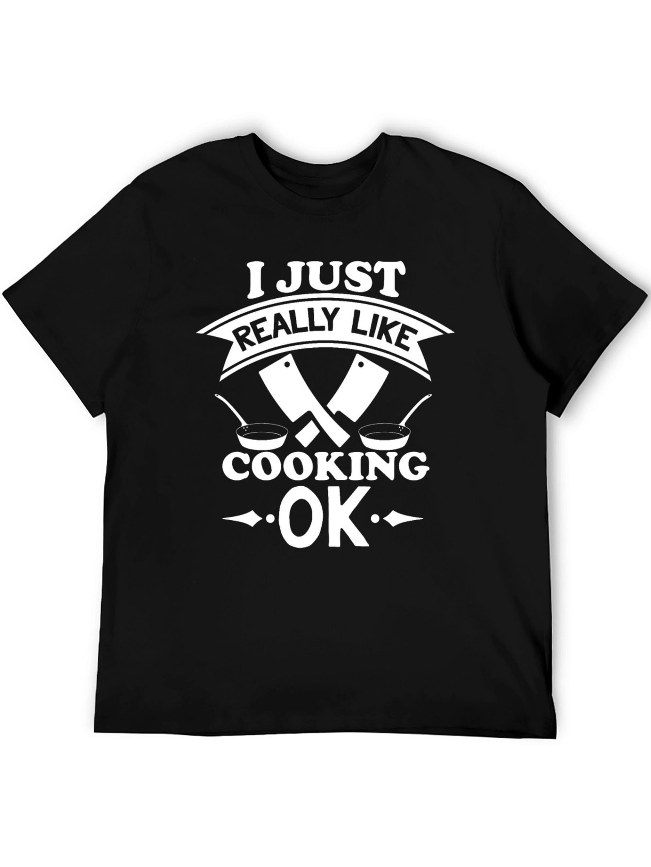 I Just Really Like Cooking OK T-Shirt