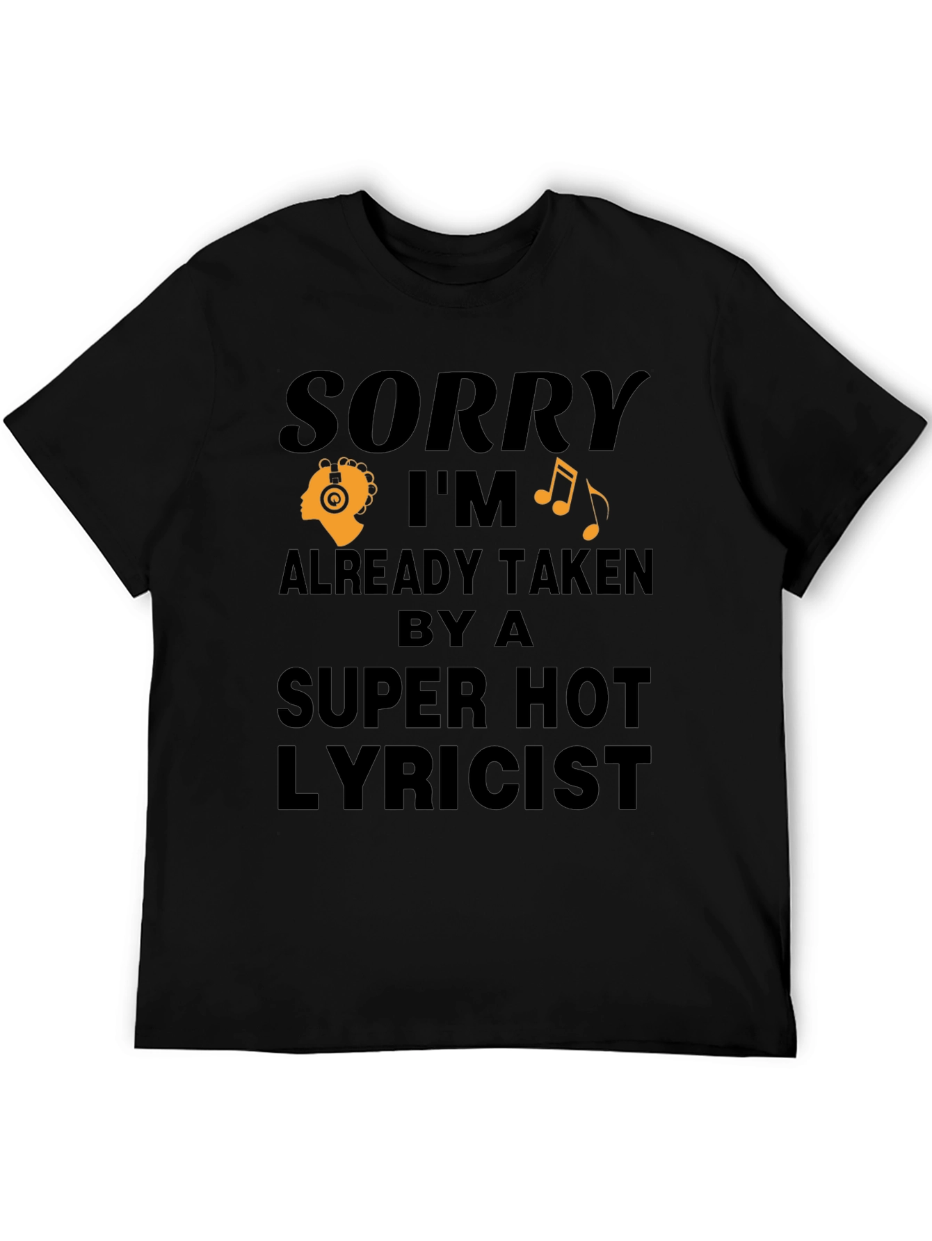 Sorry Im Taken T-Shirt - Super Hot Lyricist