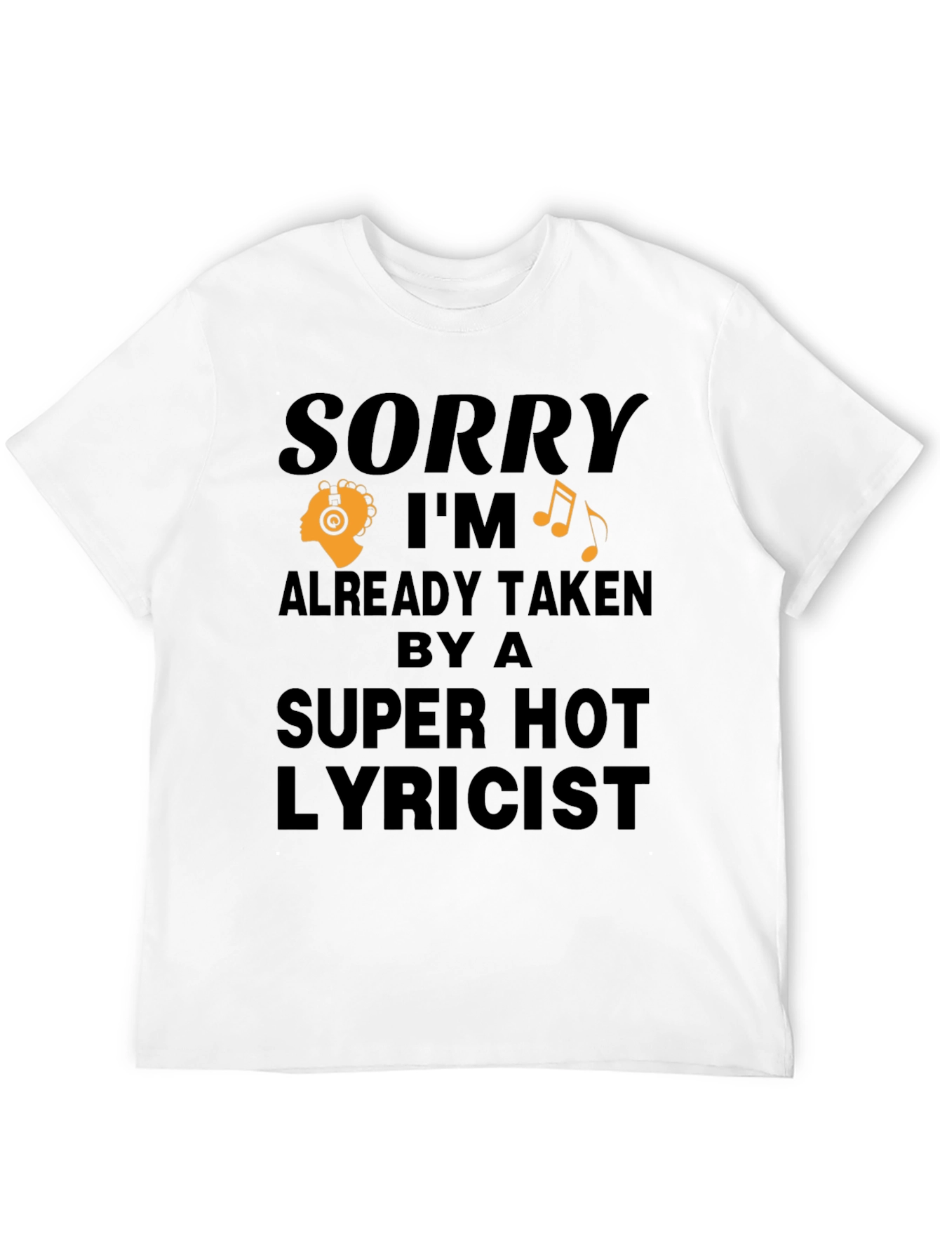 Sorry Im Taken T-Shirt - Super Hot Lyricist