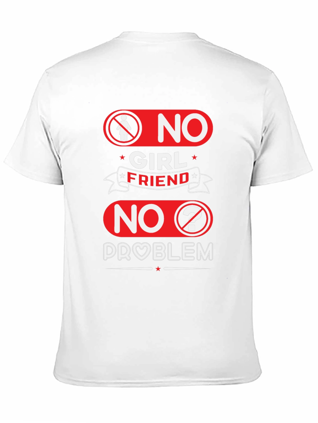 No Girlfriend No Problem Funny Graphic Tee