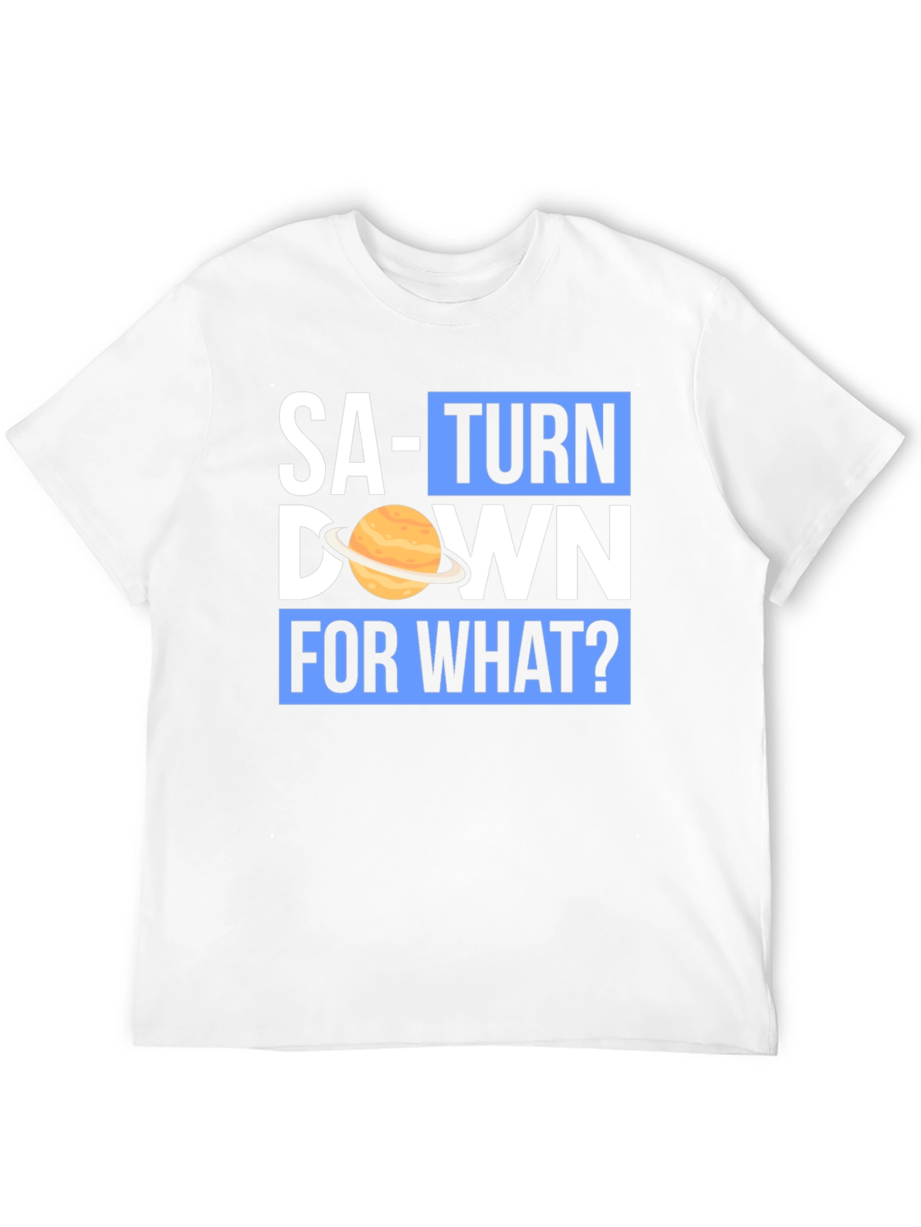 Saturn Down For What? Graphic T-Shirt