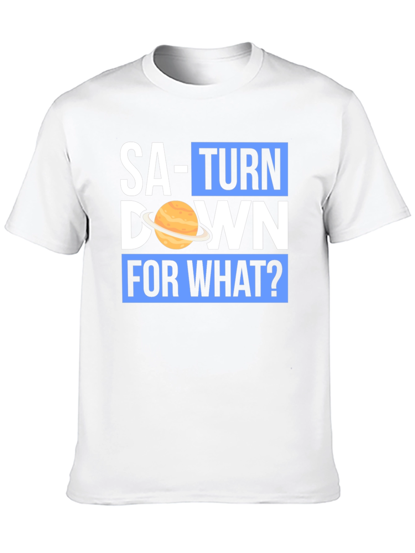 Saturn Down For What? Graphic T-Shirt