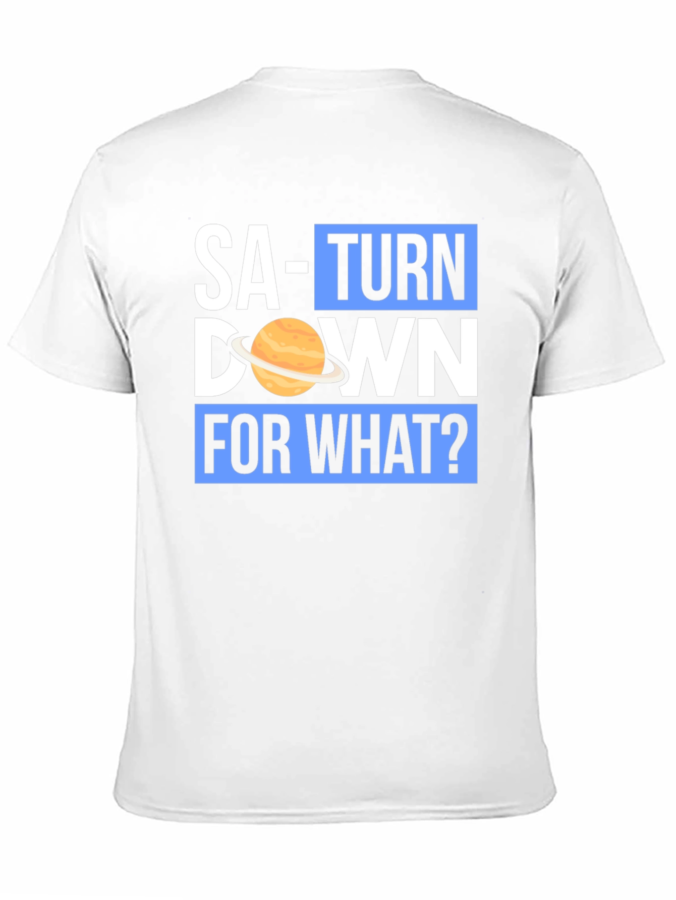 Saturn Down For What? Graphic T-Shirt