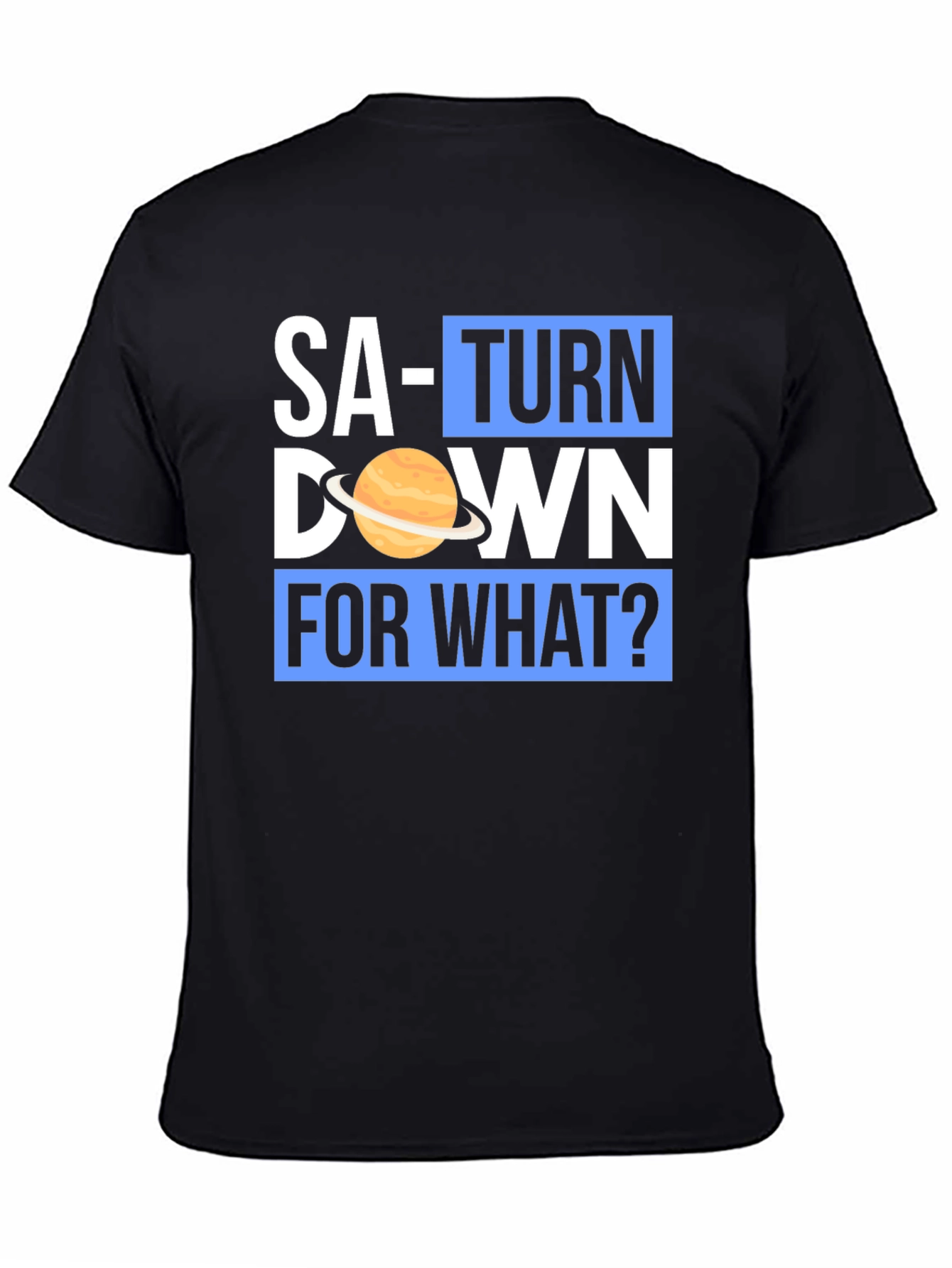 Saturn Down For What? Graphic T-Shirt