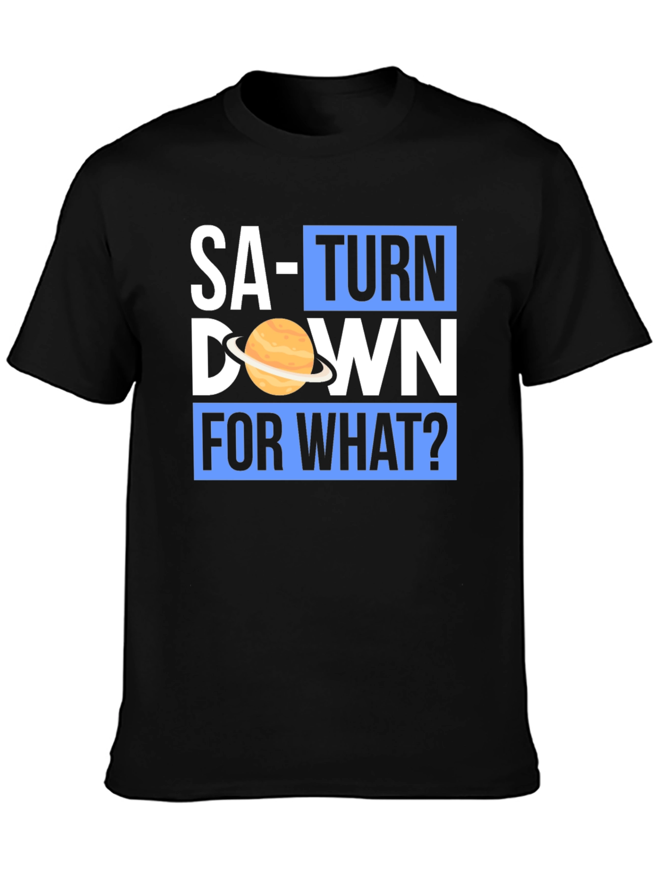 Saturn Down For What? Graphic T-Shirt