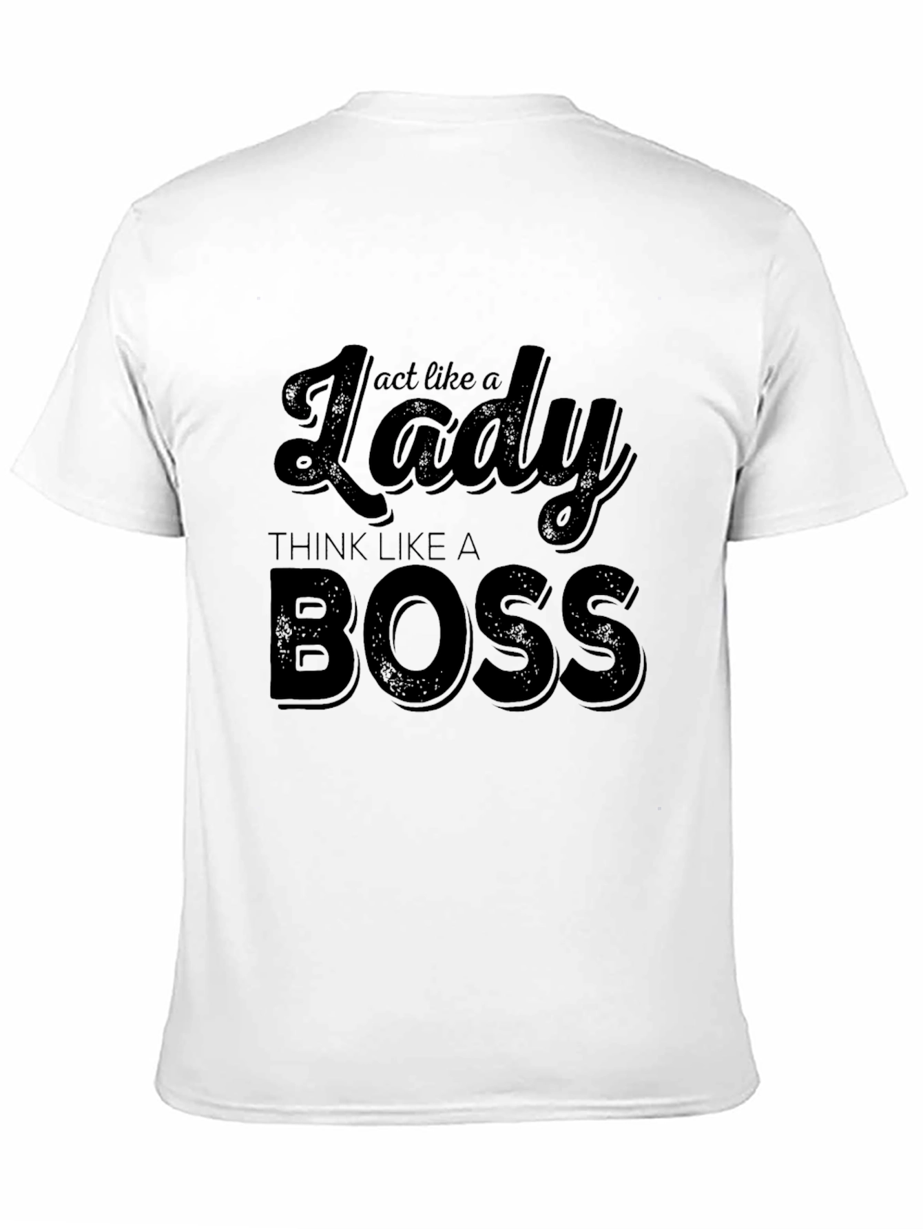 Act Like a Lady Think Like a Boss T-Shirt